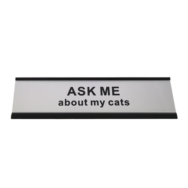 Ask ME About My Cats 2" x 8" Funny Desk Plate Sign Novelty Nameplate